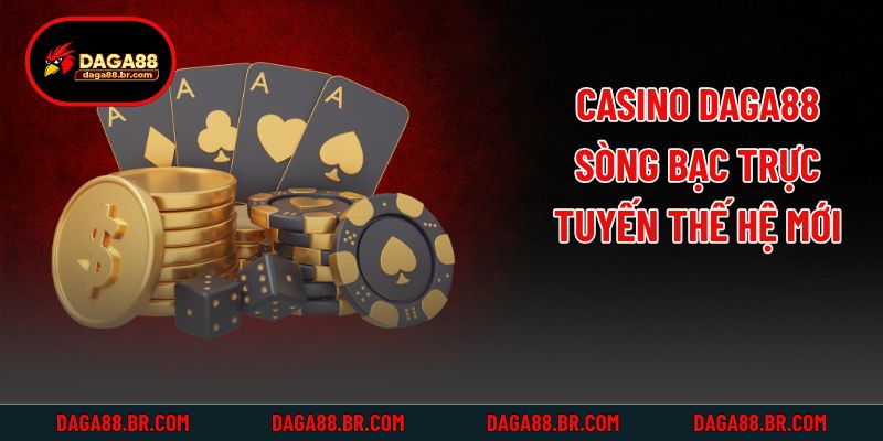 Casino Daga88 - Sòng bạc trực tuyến thế hệ mới
