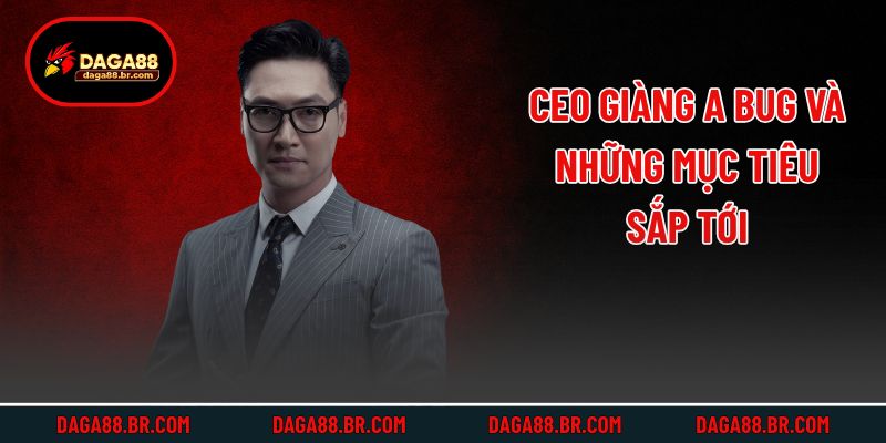 CEO Giàng A Bug và những mục tiêu sắp tới