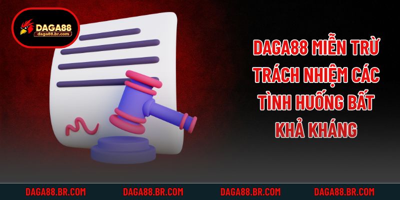 Daga88 miễn trừ trách nhiệm các tình huống bất khả kháng