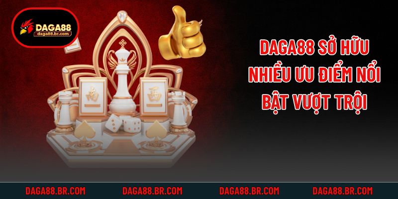 Daga88 sở hữu nhiều ưu điểm nổi bật vượt trội