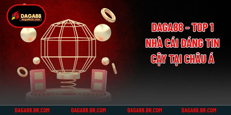 Daga88 - Top 1 nhà cái đáng tin cậy tại Châu Á