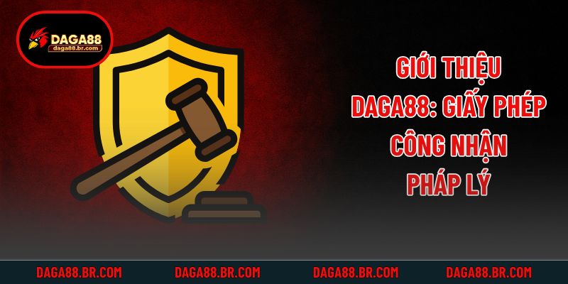 Giới thiệu Daga88: Giấy phép công nhận pháp lý
