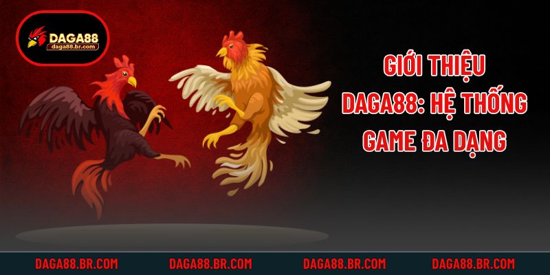 Giới thiệu Daga88: Hệ thống game đa dạng
