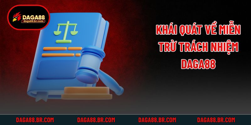 Khái quát về miễn trừ trách nhiệm Daga88