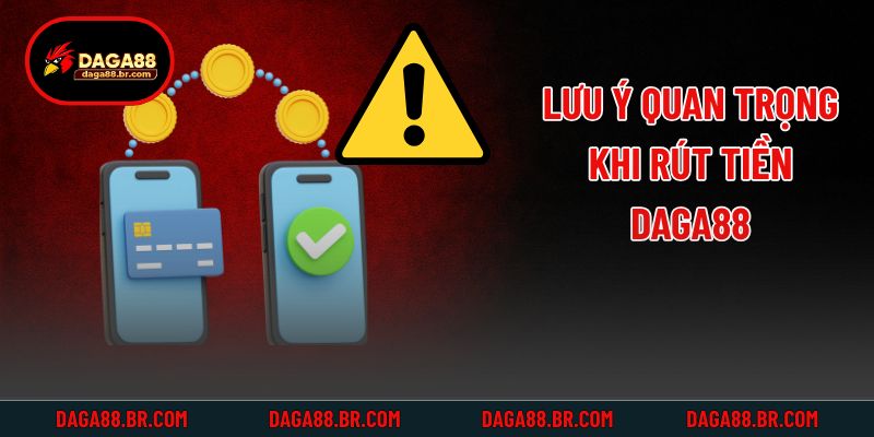 Lưu ý quan trọng khi rút tiền Daga88