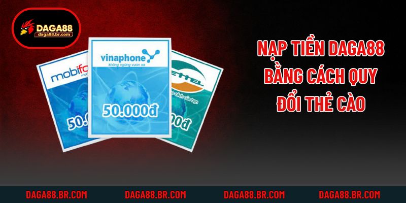 Nạp tiền Daga88 bằng cách quy đổi thẻ cào