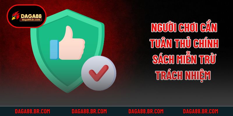 Người chơi cần tuân thủ chính sách miễn trừ trách nhiệm 
