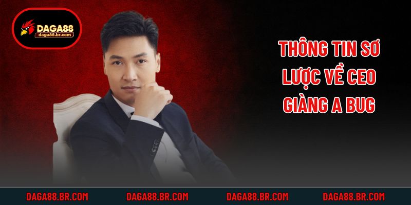 Thông tin sơ lược về CEO Giàng A Bug
